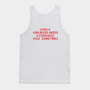 Even A Girlboss Needs A Forehead Kiss Sometimes Tank Top